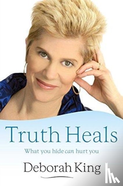 Deborah King - Truth Heals: What You Hide Can Hurt You