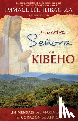 Ilibagiza, Immaculee - Nuestra Senora de Kibeho: Un Mensaje del Cielo Al Mundo Desde El Corazon de Africa