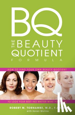 Tornambe, Robert M. - The Beauty Quotient Formula: How to Find Your Own Beauty Quotient to Look Your Best - No Matter What Your Age