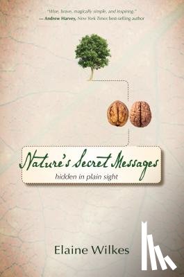 Wilkes, Elaine - Nature's Secret Messages: Hidden in Plain Sight