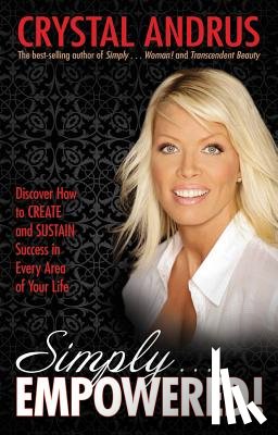 Andrus, Crystal - Simply...Empowered!: Discover How to Create and Sustain Success in Every Area of Your Life