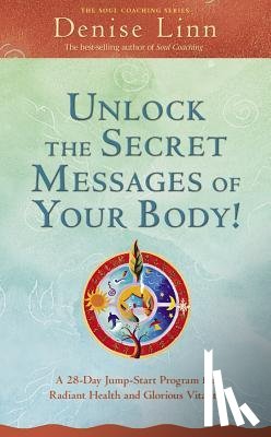 Linn, Denise - Unlock the Secret Messages of Your Body!