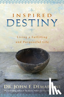 Demartini, John F. - Inspired Destiny: Living a Fulfilling and Purposeful Life