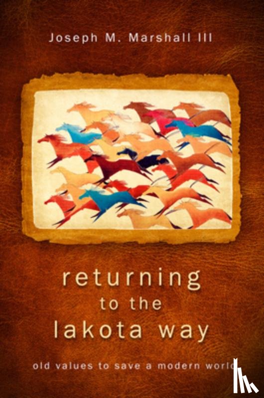 Marshall, Joseph M. - Returning to the Lakota Way