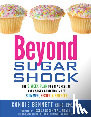 Bennett, Connie - Beyond Sugar Shock: The 6-Week Plan to Break Free of Your Sugar Addiction & Get Slimmer, Sexier & Sweeter