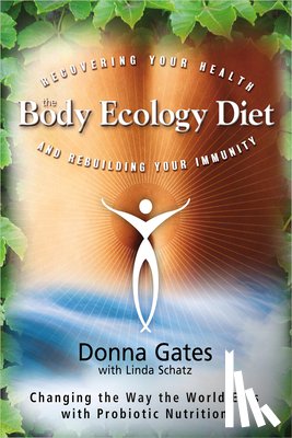 Gates, Donna - The Body Ecology Diet: Recovering Your Health and Rebuilding Your Immunity