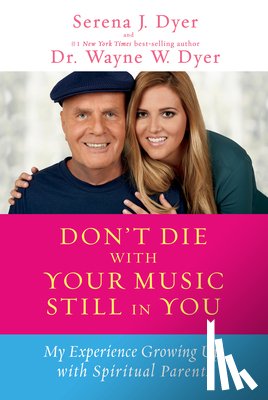 Dyer, Serena J. - Don't Die with Your Music Still in You: My Experience Growing Up with Spiritual Parents