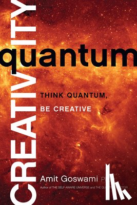 Goswami, Amit - Quantum Creativity: Think Quantum, Be Creative
