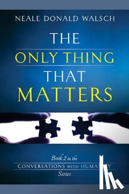 Walsch, Neale Donald - The Only Thing That Matters