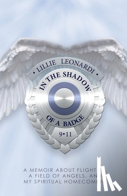 Leonardi, Lillie - In The Shadow Of a Badge: A Memoir about Flight 93, a Field of Angels, and My Spiritual Homecoming