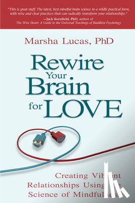 Lucas, Marsha - Rewire Your Brain for Love: Creating Vibrant Relationships Using the Science of Mindfulness