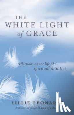 Leonardi, Lillie - The White Light of Grace: Reflections on the Life of a Spiritual Intuitive