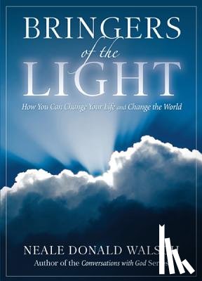Walsch, Neale Donald - Bringers of the Light: How You Can Change Your Life and Change the World