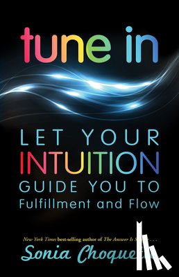 Choquette, Sonia - Tune in: Let Your Intuition Guide You to Fulfillment and Flow