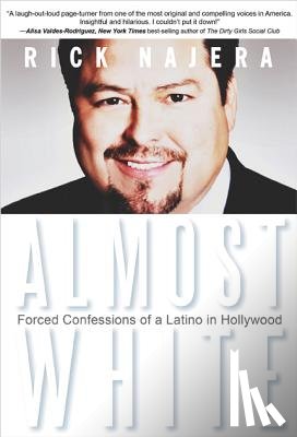 Najera, Rick - Almost White: Forced Confessions of a Latino in Hollywood