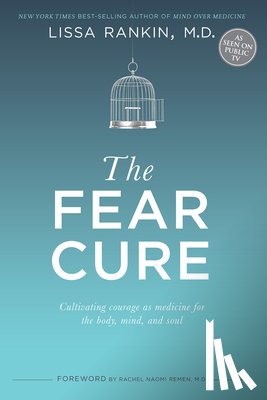 Rankin, Lissa - The Fear Cure: Cultivating Courage as Medicine for the Body, Mind, and Soul