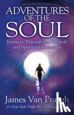 Van Praagh, James - Adventures of the Soul: Journeys Through the Physical and Spiritual Dimensions