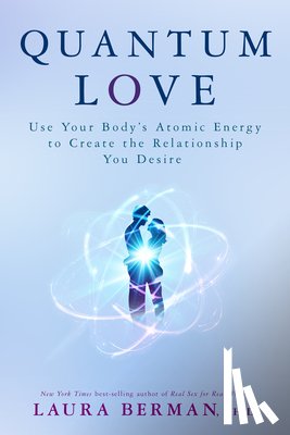Berman, Laura - Quantum Love: Use Your Body's Atomic Energy to Create the Relationship You Desire