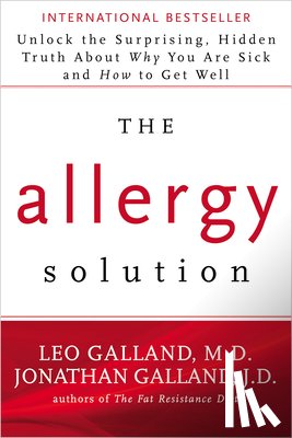 Galland, Leo - The Allergy Solution: Unlock the Surprising, Hidden Truth about Why You Are Sick and How to Get Well