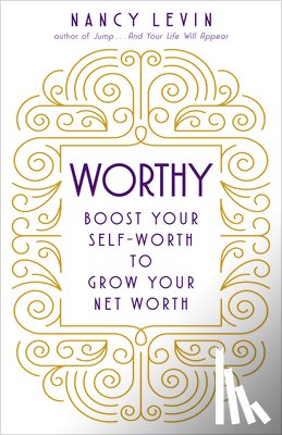 Levin, Nancy - Worthy: Boost Your Self-Worth to Grow Your Net Worth