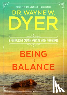 Dyer, Wayne W. - Being in Balance: 9 Principles for Creating Habits to Match Your Desires
