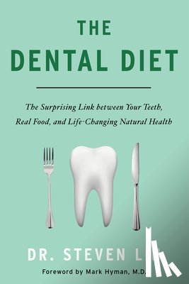 Lin, Steven - The Dental Diet: The Surprising Link Between Your Teeth, Real Food, and Life-Changing Natural Health