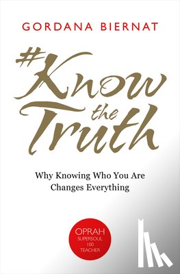 Biernat, Gordana - #Knowthetruth: Why Knowing Who You Are Changes Everything