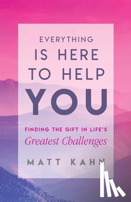 Kahn, Matt - EVERYTHING IS HERE TO HELP YOU