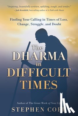 Cope, Stephen - The Dharma in Difficult Times: Finding Your Calling in Times of Loss, Change, Struggle, and Doubt
