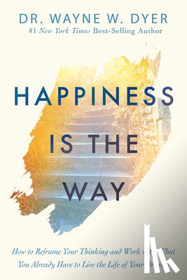 Dyer, Wayne W - Dyer, W: Happiness Is the Way