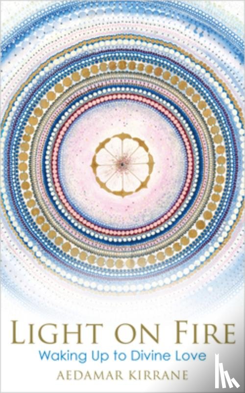 Kirrane, Aedamar - Light on Fire: Waking Up to Divine Love