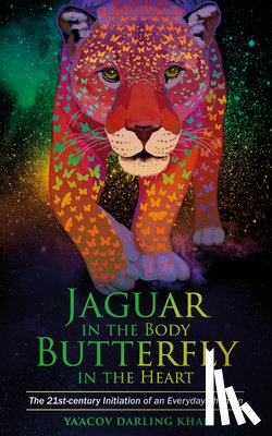 Darling Khan, Ya'Acov - Darling Khan, Y: Jaguar in the Body, Butterfly in the Heart