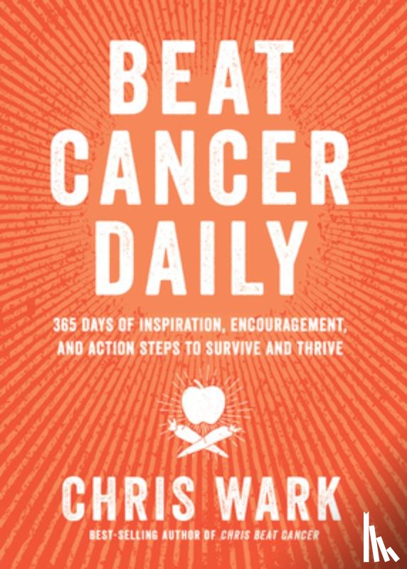Wark, Chris - Beat Cancer Daily: 365 Days of Inspiration, Encouragement, and Action Steps to Survive and Thrive