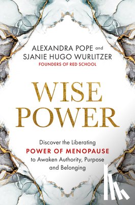 Pope, Alexandra - Wise Power: Discover the Liberating Power of Menopause to Awaken Authority, Purpose and Belonging