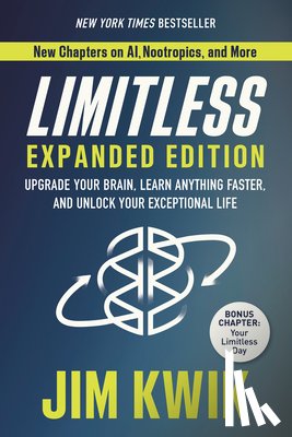 Kwik, Jim - Limitless Expanded Edition: Upgrade Your Brain, Learn Anything Faster, and Unlock Your Exceptional Life