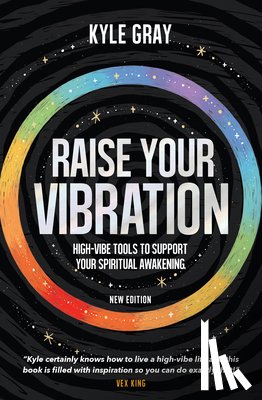 Gray, Kyle - Raise Your Vibration (New Edition): High-Vibe Tools to Support Your Spiritual Awakening