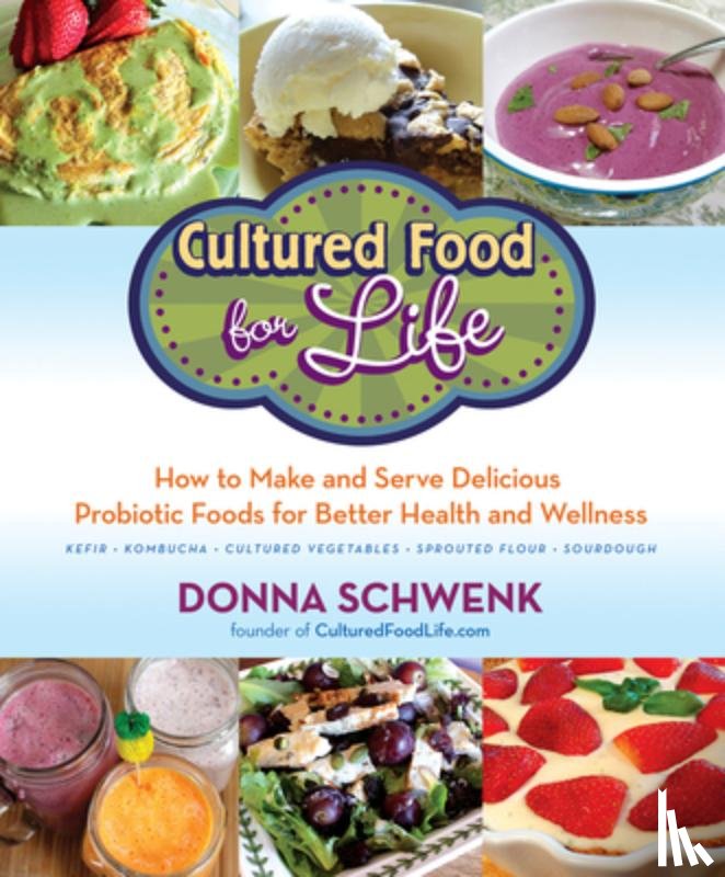 Schwenk, Donna - Cultured Food for Life: How to Make and Serve Delicious Probiotic Foods for Better Health and Wellness