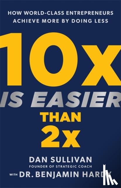 Sullivan, Dan, Hardy, Dr. Benjamin - 10x Is Easier Than 2x