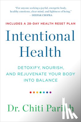 Parikh, Chiti - Intentional Health: Detoxify, Nourish, and Rejuvenate Your Body Into Balance