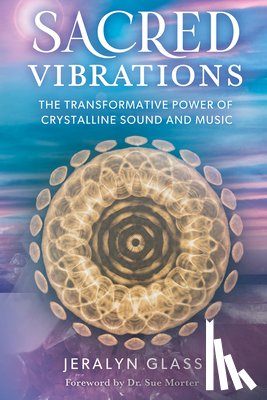 Glass, Jeralyn - Sacred Vibrations: The Transformative Power of Crystalline Sound and Music