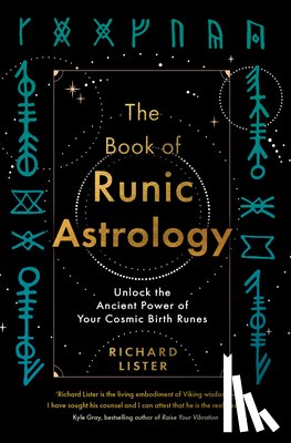 Lister, Richard - The Book of Runic Astrology: Unlock the Ancient Power of Your Cosmic Birth Runes