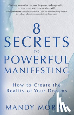 Morris, Mandy - 8 Secrets to Powerful Manifesting: How to Create the Reality of Your Dreams
