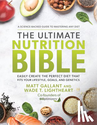 Gallant, Matt (CEO), Lightheart, Wade T. (President) - The Ultimate Nutrition Bible