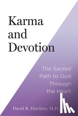 Hawkins, David R. - Karma and Devotion: The Sacred Path to God Through the Heart