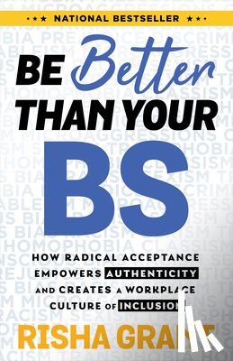 Grant, Risha - Be Better Than Your Bs: How Radical Acceptance Empowers Authenticity and Creates a Workplace Culture of Inclusion