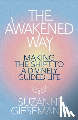 Giesemann, Suzanne - The Awakened Way: Making the Shift to a Divinely Guided Life