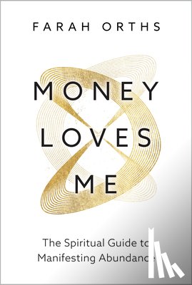 Orths, Farah - Money Loves Me: The Spiritual Guide to Manifesting Abundance