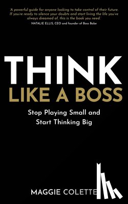 Colette, Maggie - Think Like a Boss: Stop Playing Small and Start Thinking Big