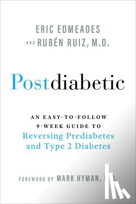 Edmeades, Eric - Postdiabetic: An Easy-To-Follow 9-Week Guide to Reversing Prediabetes and Type 2 Diabetes
