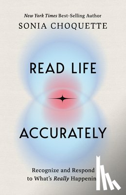 Choquette, Sonia - Read Life Accurately: Recognize and Respond to Whats Really Happening
